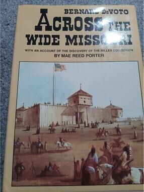 Across the Wide Missouri By Bernard DeVoto & Mae Reed Porter Hard